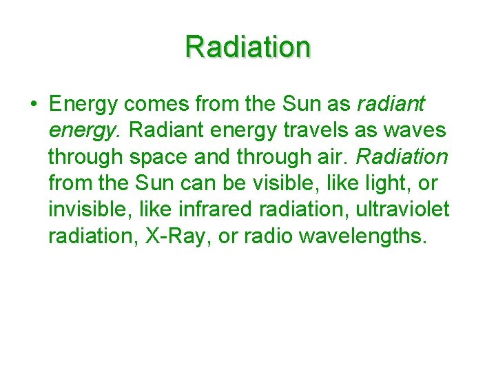 Radiation • Energy comes from the Sun as radiant energy. Radiant energy travels as