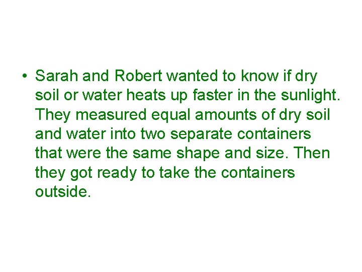  • Sarah and Robert wanted to know if dry soil or water heats