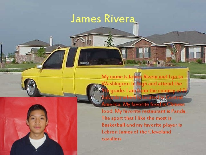 James Rivera My name is James Rivera and I go to Washington Jr. high