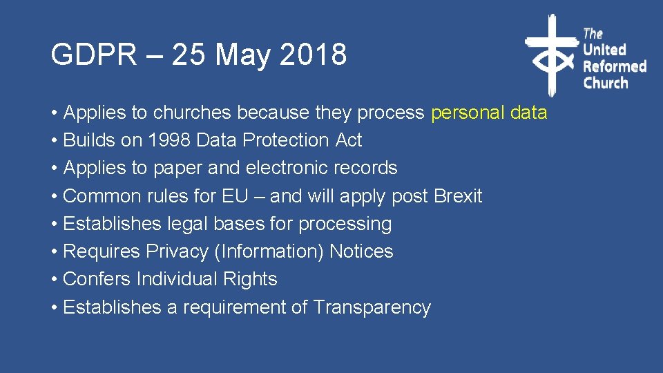 GDPR – 25 May 2018 • Applies to churches because they process personal data