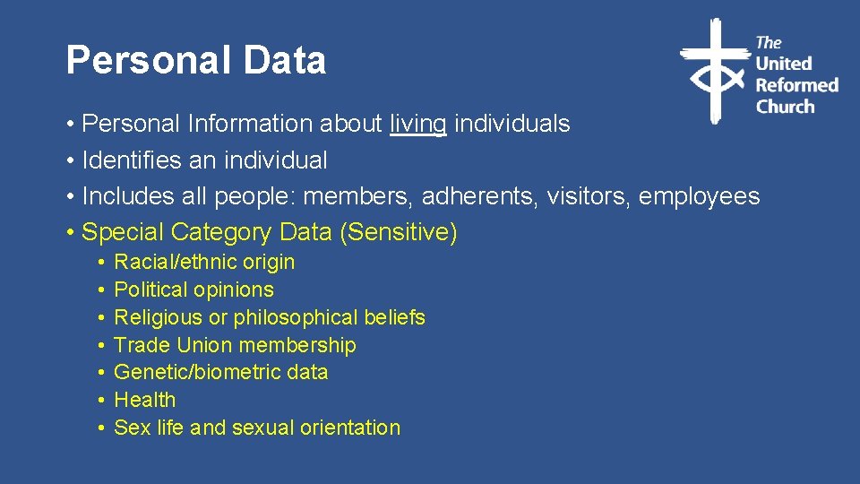 Personal Data • Personal Information about living individuals • Identifies an individual • Includes