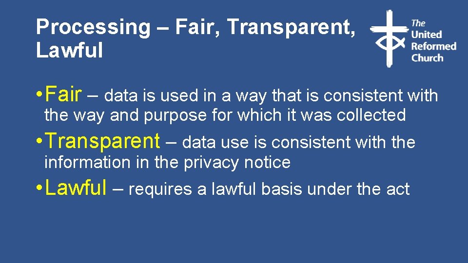 Processing – Fair, Transparent, Lawful • Fair – data is used in a way