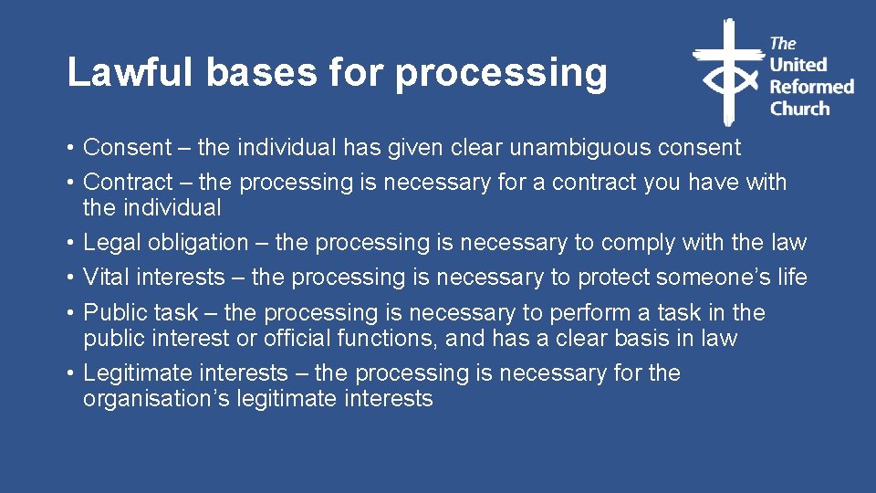 Lawful bases for processing • Consent – the individual has given clear unambiguous consent