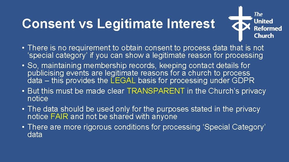 Consent vs Legitimate Interest • There is no requirement to obtain consent to process