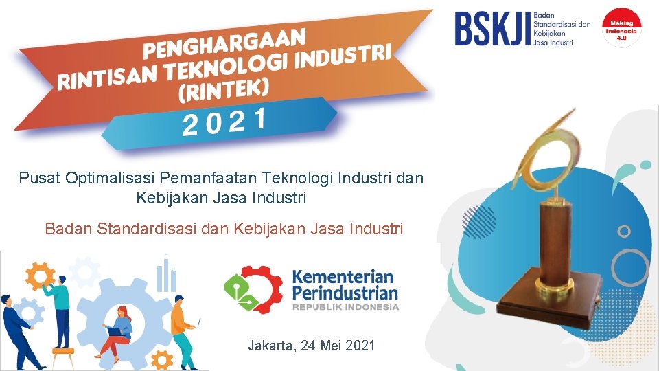 Pusat Optimalisasi Pemanfaatan Teknologi Industri dan Kebijakan Jasa Industri Badan Standardisasi dan Kebijakan Jasa