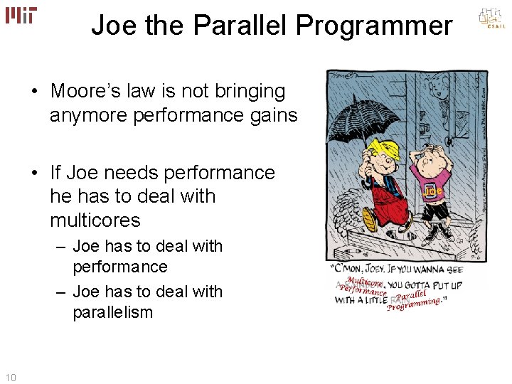 Joe the Parallel Programmer • Moore’s law is not bringing anymore performance gains • Joe the Parallel Programmer • Moore’s law is not bringing anymore performance gains •
