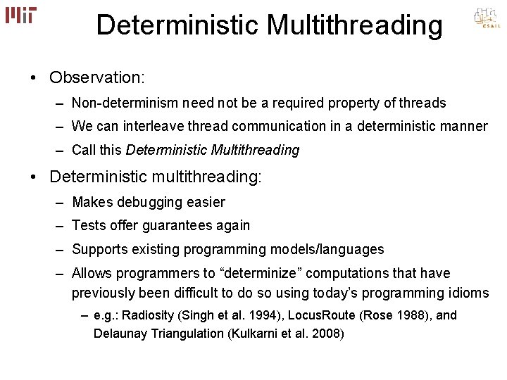 Deterministic Multithreading • Observation: – Non-determinism need not be a required property of threads Deterministic Multithreading • Observation: – Non-determinism need not be a required property of threads