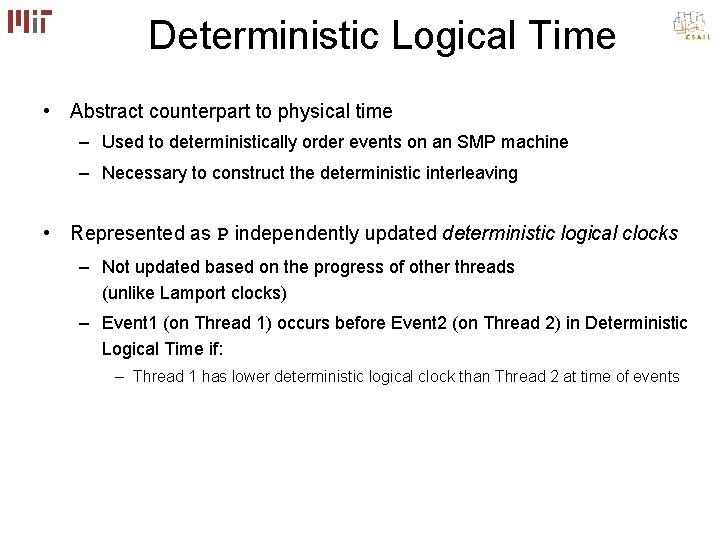 Deterministic Logical Time • Abstract counterpart to physical time – Used to deterministically order Deterministic Logical Time • Abstract counterpart to physical time – Used to deterministically order