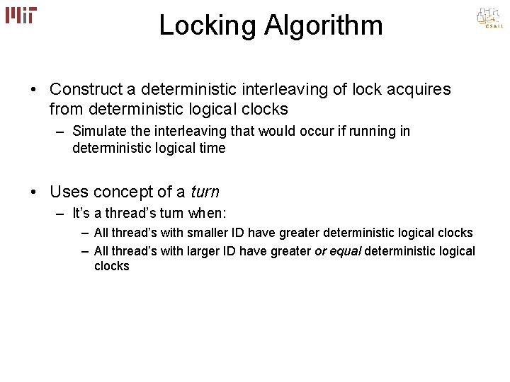 Locking Algorithm • Construct a deterministic interleaving of lock acquires from deterministic logical clocks Locking Algorithm • Construct a deterministic interleaving of lock acquires from deterministic logical clocks