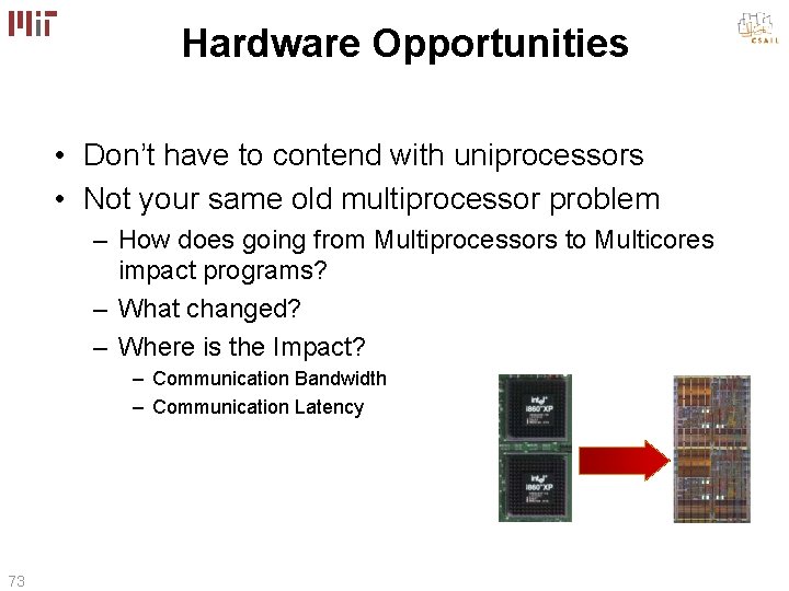 Hardware Opportunities • Don’t have to contend with uniprocessors • Not your same old Hardware Opportunities • Don’t have to contend with uniprocessors • Not your same old