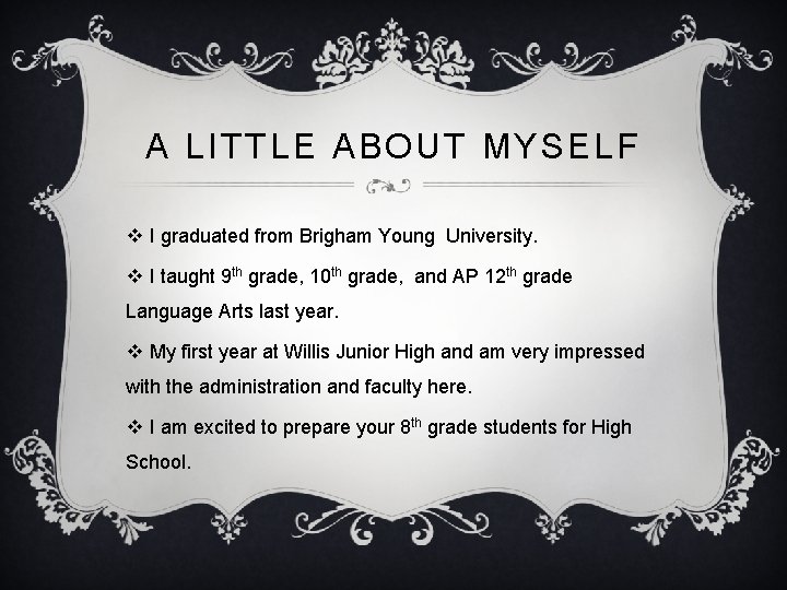 A LITTLE ABOUT MYSELF v I graduated from Brigham Young University. v I taught