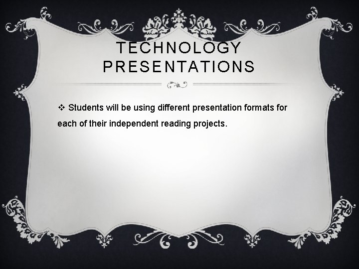 TECHNOLOGY PRESENTATIONS v Students will be using different presentation formats for each of their