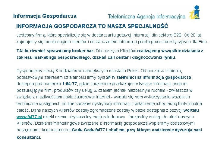 Informacja Gospodarcza INFORMACJA GOSPODARCZA TO NASZA SPECJALNOŚĆ Jesteśmy firmą, która specjalizuje się w dostarczaniu Informacja Gospodarcza INFORMACJA GOSPODARCZA TO NASZA SPECJALNOŚĆ Jesteśmy firmą, która specjalizuje się w dostarczaniu