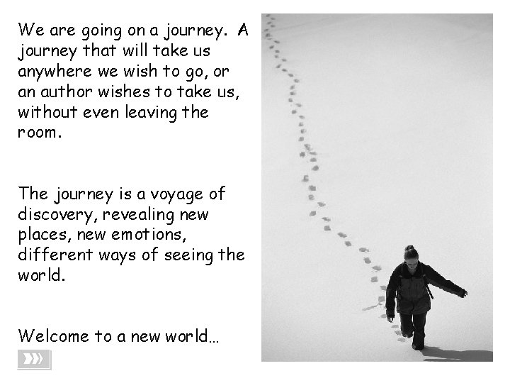 We are going on a journey. A journey that will take us anywhere we