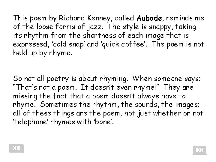 This poem by Richard Kenney, called Aubade, reminds me of the loose forms of