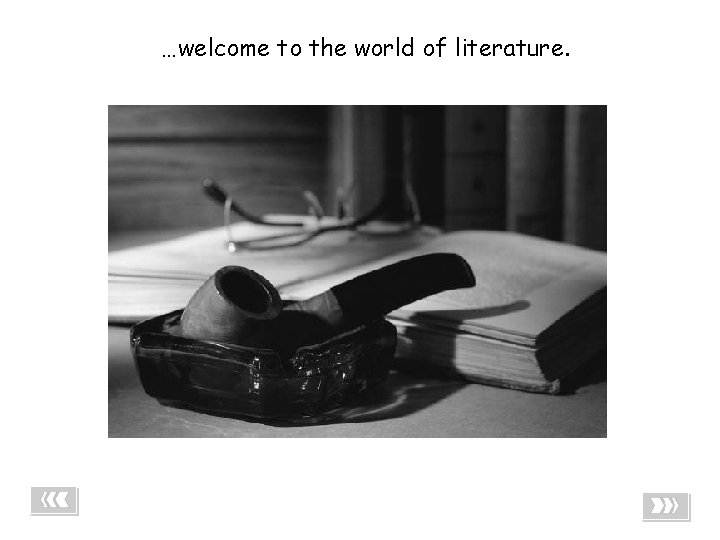 …welcome to the world of literature. Literature One 2 