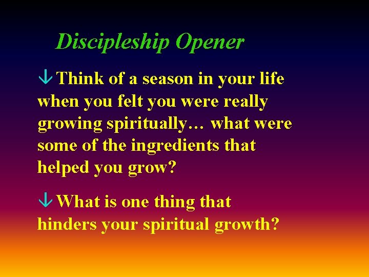 Discipleship Opener â Think of a season in your life when you felt you