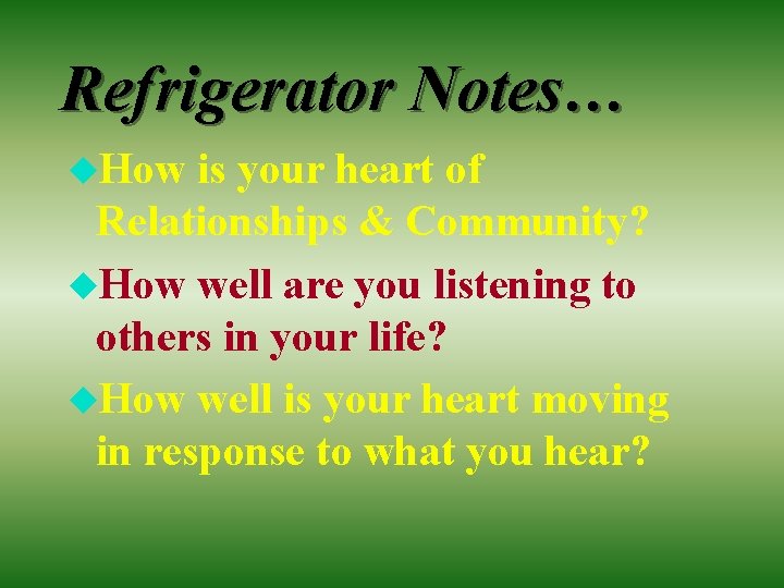 Refrigerator Notes… u. How is your heart of Relationships & Community? u. How well