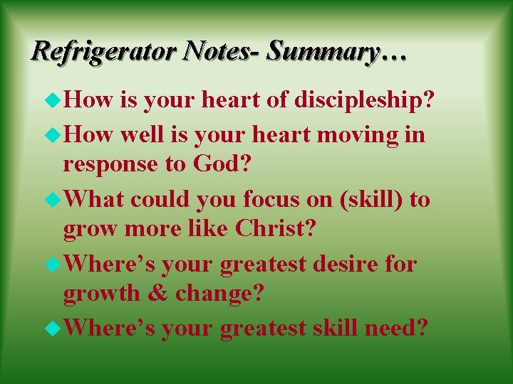 Refrigerator Notes- Summary… u. How is your heart of discipleship? u. How well is