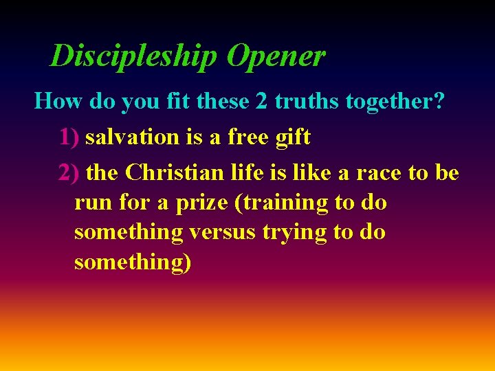 Discipleship Opener How do you fit these 2 truths together? 1) salvation is a