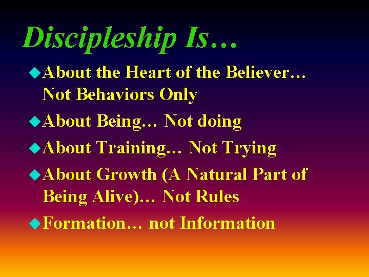 Discipleship Is… u. About the Heart of the Believer… Not Behaviors Only u. About