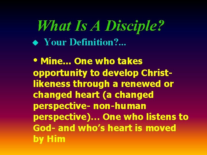 What Is A Disciple? u Your Definition? . . . • Mine. . .