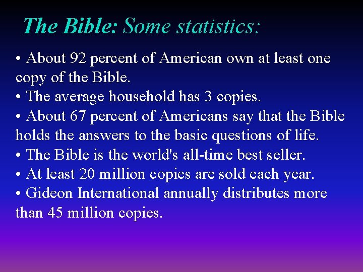 The Bible: Some statistics: • About 92 percent of American own at least one