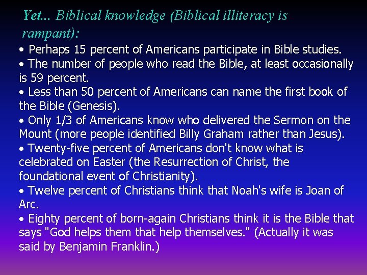 Yet. . . Biblical knowledge (Biblical illiteracy is rampant): • Perhaps 15 percent of