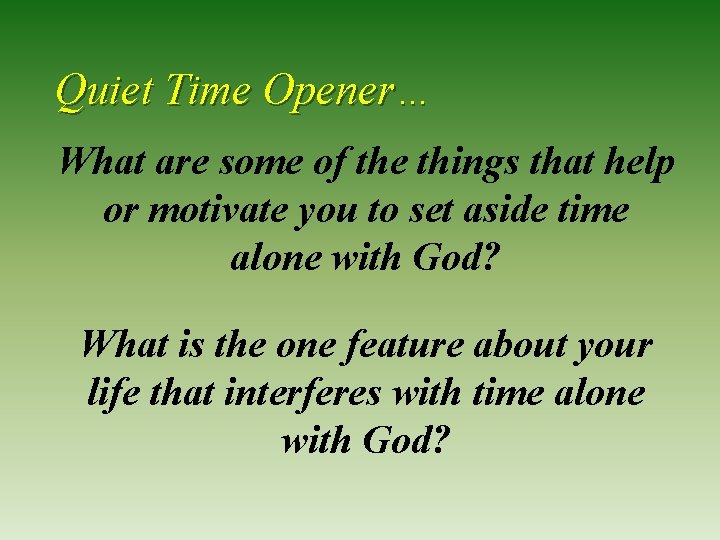 Quiet Time Opener… What are some of the things that help or motivate you