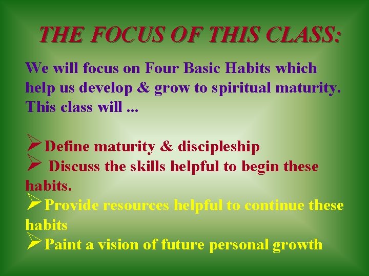 THE FOCUS OF THIS CLASS: We will focus on Four Basic Habits which help