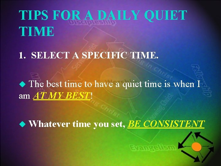 TIPS FOR A DAILY QUIET TIME 1. SELECT A SPECIFIC TIME. The best time