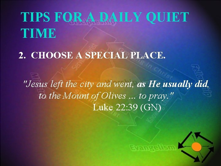 TIPS FOR A DAILY QUIET TIME 2. CHOOSE A SPECIAL PLACE. "Jesus left the