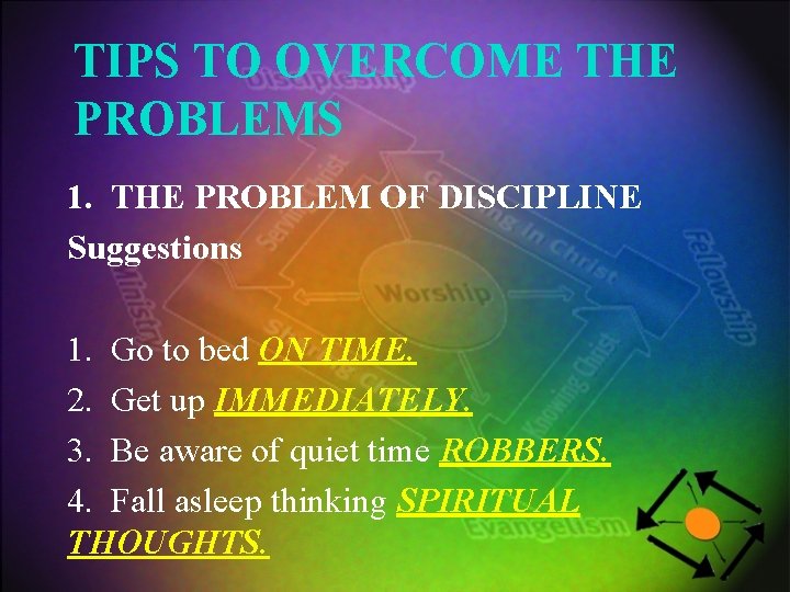 TIPS TO OVERCOME THE PROBLEMS 1. THE PROBLEM OF DISCIPLINE Suggestions 1. Go to