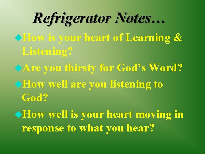 Refrigerator Notes… u. How is your heart of Learning & Listening? u. Are you