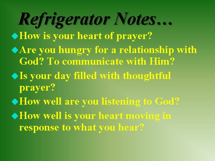 Refrigerator Notes… u. How is your heart of prayer? u. Are you hungry for