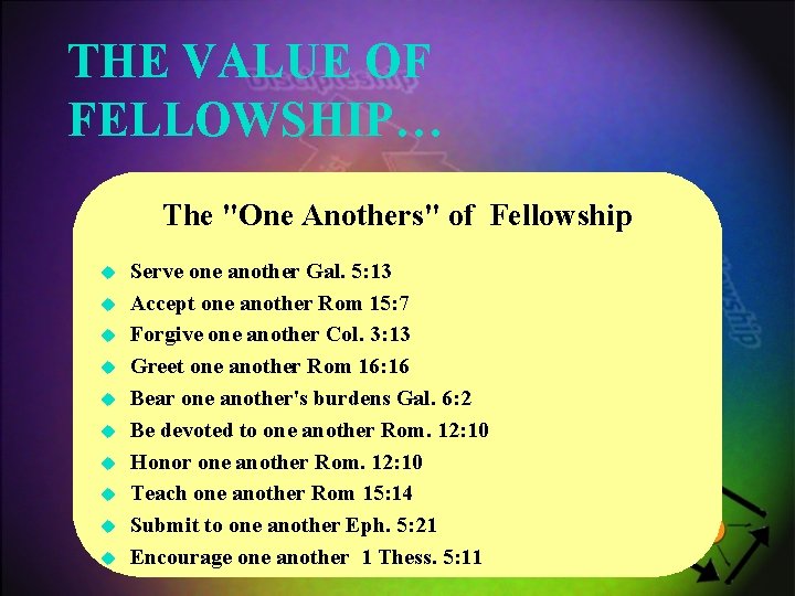 THE VALUE OF FELLOWSHIP… The "One Anothers" of Fellowship u u u u u