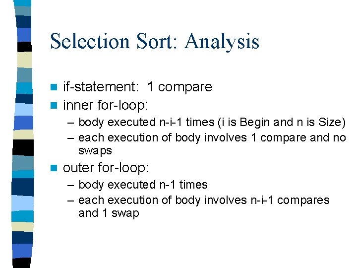 Selection Sort: Analysis if-statement: 1 compare n inner for-loop: n – body executed n-i-1