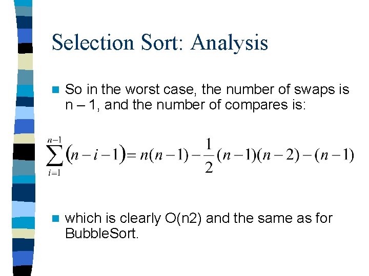 Selection Sort: Analysis n So in the worst case, the number of swaps is