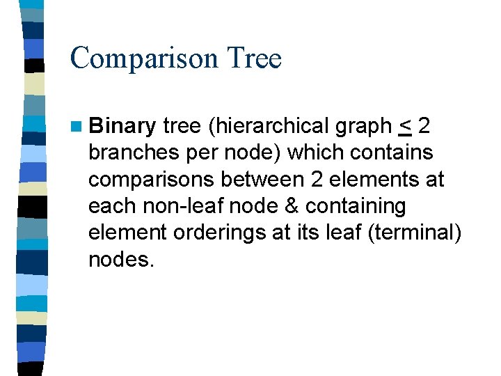 Comparison Tree n Binary tree (hierarchical graph < 2 branches per node) which contains