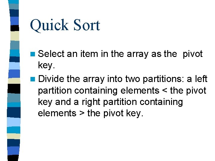 Quick Sort n Select an item in the array as the pivot key. n