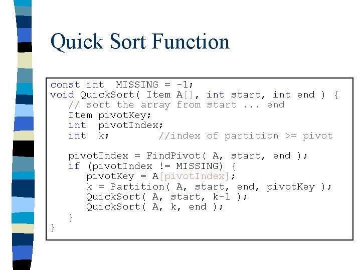 Quick Sort Function const int MISSING = -1; void Quick. Sort( Item A[], int