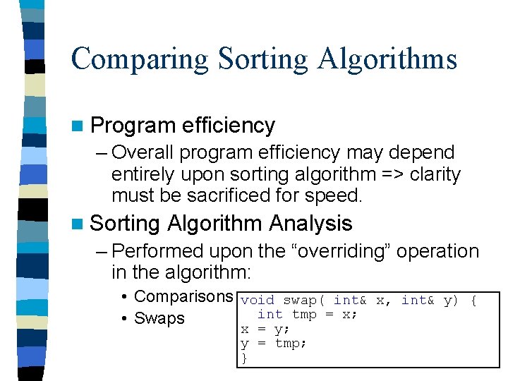 Comparing Sorting Algorithms n Program efficiency – Overall program efficiency may depend entirely upon