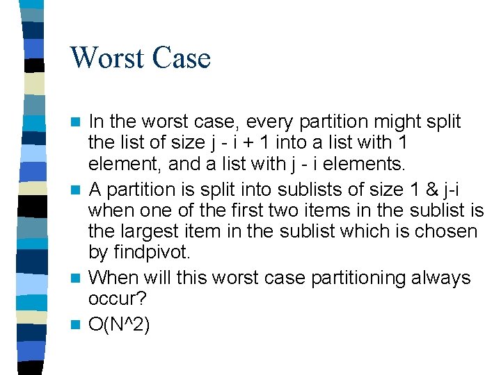 Worst Case In the worst case, every partition might split the list of size