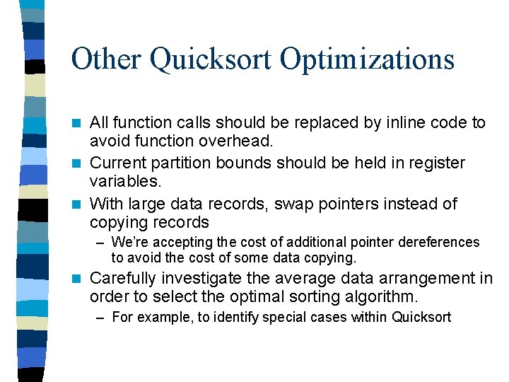 Other Quicksort Optimizations All function calls should be replaced by inline code to avoid