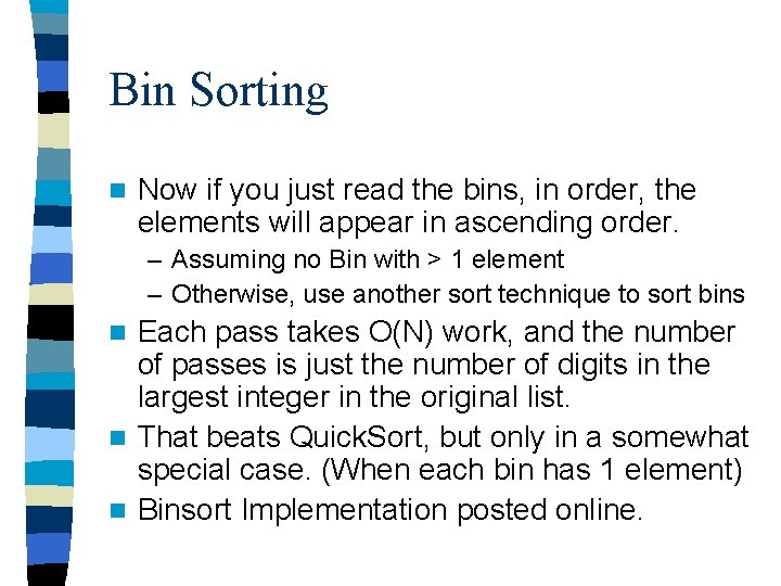 Bin Sorting n Now if you just read the bins, in order, the elements