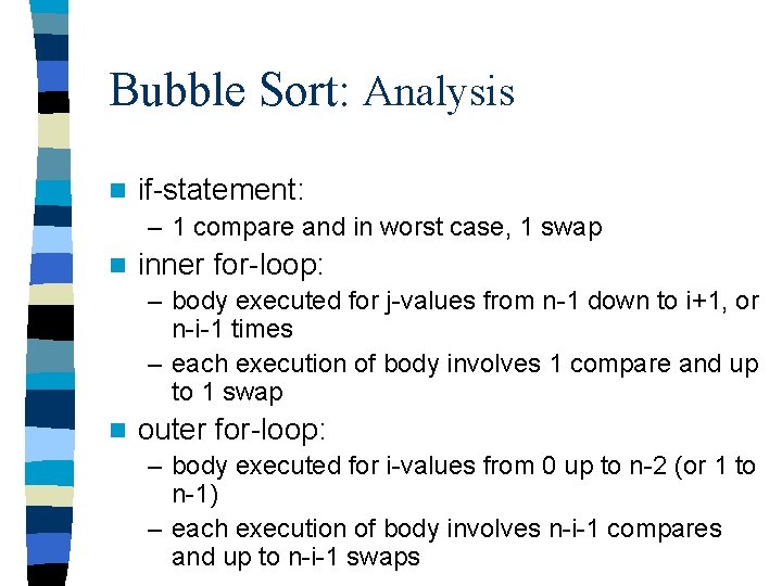 Bubble Sort: Analysis n if-statement: – 1 compare and in worst case, 1 swap