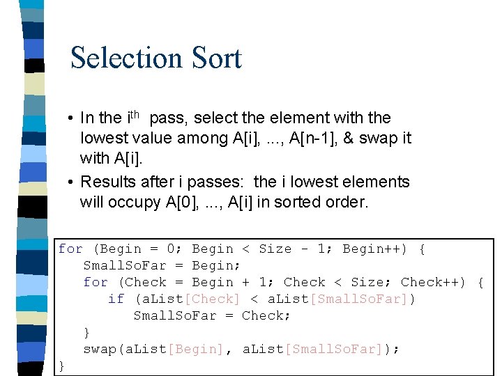 Selection Sort • In the ith pass, select the element with the lowest value