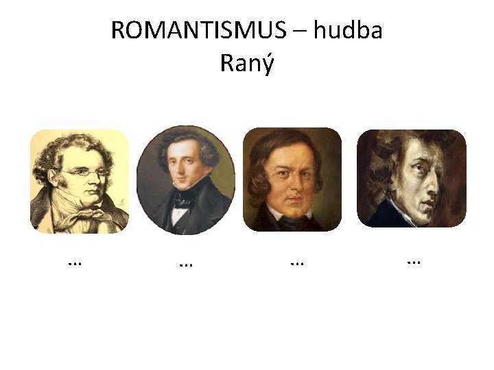 ROMANTISMUS – hudba Raný … … 