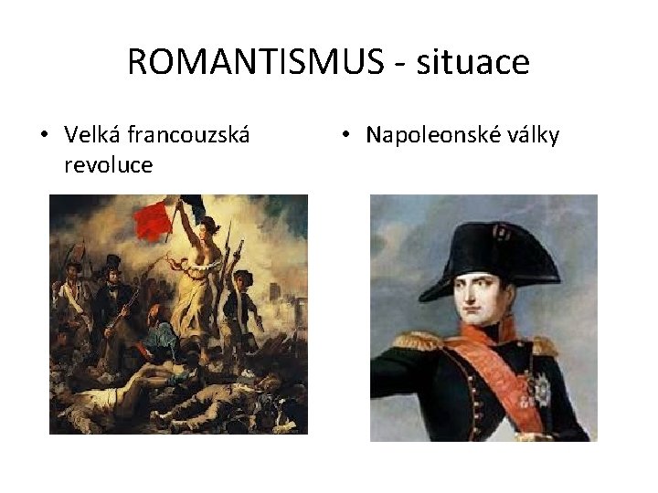 ROMANTISMUS - situace • Velká francouzská revoluce • Napoleonské války 