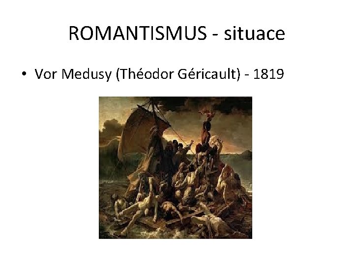 ROMANTISMUS - situace • Vor Medusy (Théodor Géricault) - 1819 